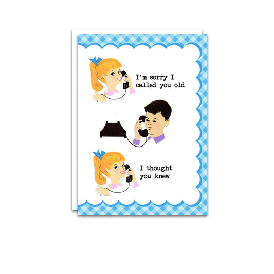 I'm Sorry I Called You Old Funny Birthday Card